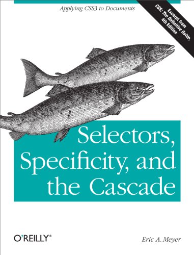 Selectors, Specificity, and the Cascade: Applying CSS3 to Documents